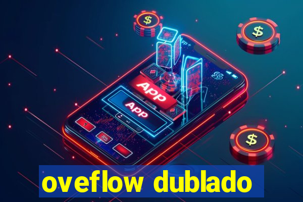 oveflow dublado